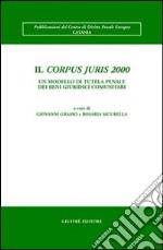 Il Corpus juris 2000. Un modello di tutela penale dei beni giuridici comunitari libro