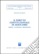 Il diritto costituzionale di associarsi. Libertà, autonomia, promozione libro