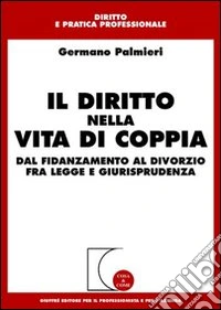 Il diritto nella vita di coppia. Dal fidanzamento al divorzio fra legge e giurisprudenza libro