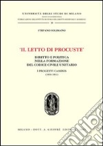 Il letto di Procuste. Diritto e politica nella formazione del Codice civile unitario. I progetti Cassinis (1860-1861) libro