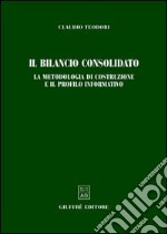 Il bilancio consolidato. La metodologia di costruzione e il profilo informativo libro