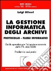 La gestione informatica degli archivi. Protocollo. Flussi informatici. Guida operativa per l'attuazione concreta del D.P.R. 445/2000. Problemi e casi pratici libro