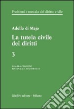 Problemi e metodo del diritto civile. Vol. 3: La tutela civile dei diritti