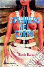 Straniero nel corpo. La passione e gli intrighi della ragione libro