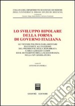 Lo sviluppo bipolare della forma di governo italiana. Le vicende politico-parlamentari successive all'elezione del presidente della Repubblica Carlo Azeglio Ciampi... libro