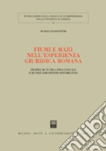 Fiumi e mari nell'esperienza giuridica romana. Profili di tutela processuale e di inquadramento sistematico libro