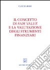 Il concetto di fair value e la valutazione degli strumenti finanziari libro di Rossi Claudia