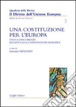 Una costituzione per l'Europa. Testi e documenti relativi alla Convenzione europea libro