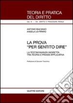 La prova «per sentito dire». La testimonianza indiretta tra teoria e prassi applicativa libro