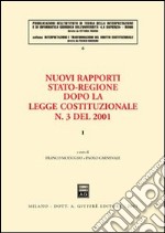 Nuovi rapporti Stato-Regione dopo la legge costituzionale n. 3 del 2001. Vol. 1 libro