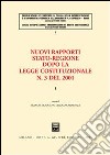 Nuovi rapporti Stato-Regione dopo la legge costituzionale n. 3 del 2001. Vol. 1 libro di Modugno F. (cur.) Carnevale P. (cur.)