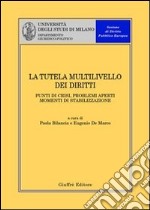 La tutela multilivello dei diritti. Punti di crisi, problemi aperti, momenti di stabilizzazione. Atti del Convegno (Milano, 4 aprile 2003) libro