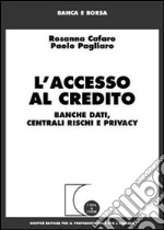 L'accesso al credito. Banche dati, centrali rischi e privacy libro