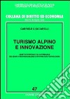 Turismo alpino e innovazione. Assetti strategici e di governance, relazioni interorganizzative e information technologies libro