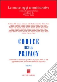 Codice della privacy. Commento al Decreto legislativo 30 giugno 2003, n.196 aggiornato con le più recenti modifiche legislative libro