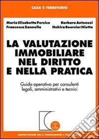 La valutazione immobiliare nel diritto e nella pratica. Guida operativa per consulenti legali, amministrativi e tecnici libro