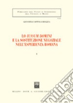 Lo Iussum Domini e la sostituzione negoziale nell'esperienza romana. Vol. 1 libro