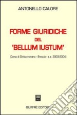Forme giuridiche del «bellum iustum» (corso di diritto romano, Brescia. A. a. 2003-2004)