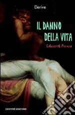 Il danno della vita. Risarcimento per una vita non desiderata libro