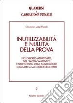 Inutilizzabilità e nullità della prova. Nel giudizio abbreviato, nel «patteggiamento» e nell'istituto della acquisizione degli atti su accordo delle parti