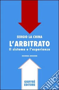 L'arbitrato. Il sistema e l'esperienza libro