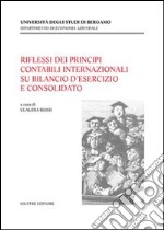 Riflessi dei principi contabili internazionali su bilancio d'esercizio e consolidato. Atti del Convegno (Bergamo, 7 ottobre 2003) libro