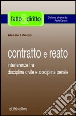 Contratto e reato. Interferenze tra disciplina civile e disciplina penale libro