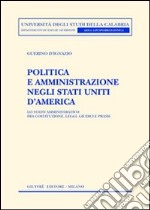 Politica e amministrazione negli Stati Uniti d'America. Lo Stato amministrativo fra Costituzione, leggi, giudici e prassi