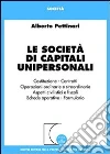 Le società di capitali unipersonali. Costituzione, contratti, operazioni ordinarie e straordinarie, aspetti civilistici e fiscali, schede operative, formulario libro di Pettinari Alberto