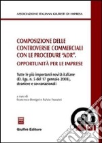 Composizione delle controversie commerciali con le procedure «ADR». Opportunità per le imprese libro