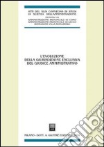 L'evoluzione della giurisdizione esclusiva del giudice amministrativo. Atti del 48° Convegno di studi di scienza dell'amministrazione (Varenna, 18-20 settembre 2003). Vol. 20/30 libro