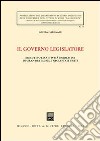 Il governo legislatore. Esecutivo ed attività normativa in Gran Bretagna e negli Stati Uniti libro di Caravale Giulia