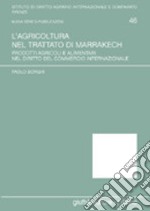 L'agricoltura nel Trattato di Marrakech. Prodotti agricoli e alimentari nel diritto del commercio internazionale libro