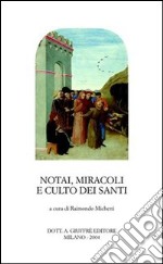 Notai, miracoli e culto dei santi. Pubblicità e autenticazione del sacro tra XII e XV secolo. Atti del Seminario internazionale (Roma, 5-7 dicembre 2002)