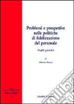 Problemi e prospettive nelle politiche di fidelizzazione del personale. Profili giuridici libro