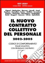 Il nuovo contratto collettivo del personale 2002-2005. Codice di comportamento. Esame analitico, con problemi e casi pratici libro