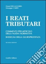 I reati tributari. Commento per articolo della nuova normativa. Rassegna della giurisprudenza libro