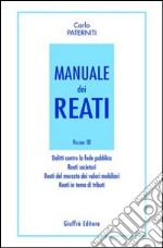 Manuale dei reati. Vol. 3: Delitti contro la fede pubblica. Reati societari. Reati del mercato dei valori mobiliari. Reati in tema di tributi