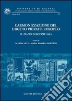 L'armonizzazione del diritto privato europeo. Il piano d'azione 2003. Giornata di Studi (Catania, 16 maggio 2003) libro