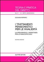 I trattamenti pensionistici per le invalidità. La previdenza e l'assistenza per le invalidità civili libro