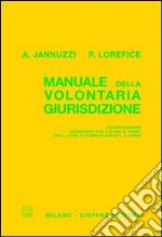 Manuale della volontaria giurisdizione. Aggiornato con il D.Lgs. n. 5/2003, con il D.Lgs. n. 37/2004 e con la L. n. 6/2004 libro