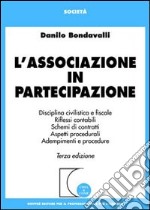 L'associazione in partecipazione. Disciplina civilistica. Riflessi contabili. Schemi di contratti. Aspetti procedurali. Adempimenti e procedure libro