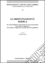 La responsabilità medica. Le responsabilità contrattuali ed extracontrattuali, per colpa ed oggettive, del medico e degli enti sanitari (privati e pubblici) libro