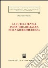 La tutela penale in materia religiosa nella giurisprudenza libro di Ivaldi M. Cristina