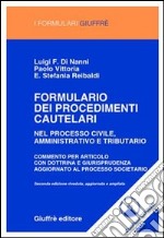 Formulario dei procedimenti cautelari. Nel processo civile, amministrativo e tributario. Commento articolo per articolo con dottrina e giurisprudenza... Con CD-ROM libro