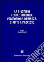 La giustizia penale minorile: formazione, devianza, diritto e processo libro