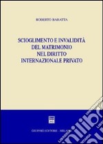 Scioglimento e invalidità del matrimonio nel diritto internazionale privato libro