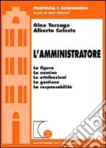 L'amministratore. La figura, la nomina, le attribuzioni, la gestione, la responsabilità libro