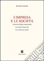 L'impresa e le società. Lezioni di diritto commerciale. La società di persone. La società per azioni libro