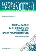 Società, banche ed intermediazione finanziaria: norme di coordinamento (D.Lgs. 6 febbraio 2004, n.37) libro